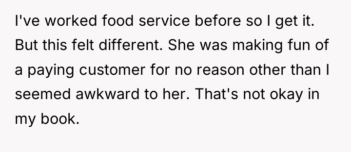 I've worked food service before so I get it. But...