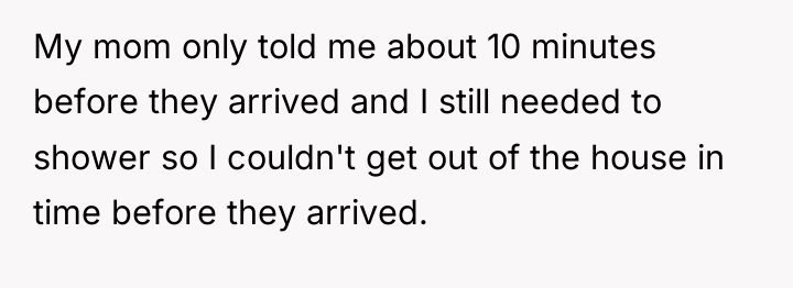 My mom only told me about 10 minutes before they...