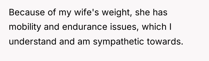 Because of my wife's weight, she has mobility and endurance...