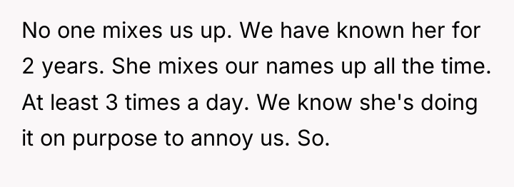 No one mixes us up. We have known her for...
