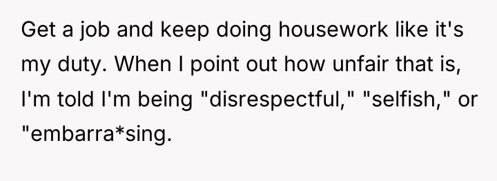 Get a job and keep doing housework like it's my...