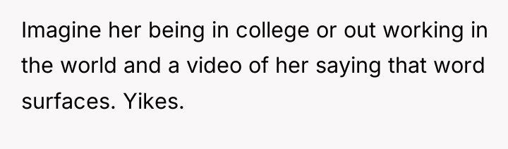 Imagine her being in college or out working in the...