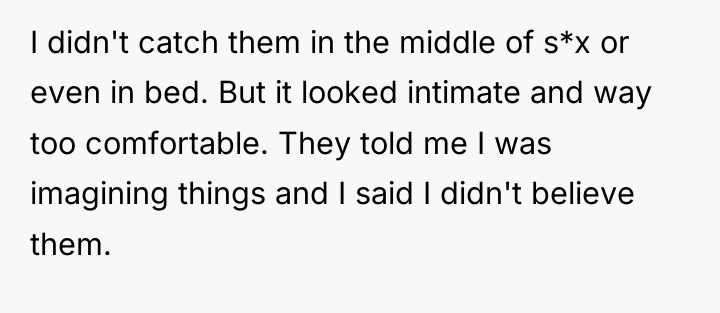 I didn't catch them in the middle of s*x or...