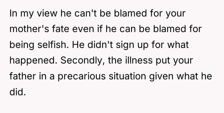 In my view he can't be blamed for your mother's...