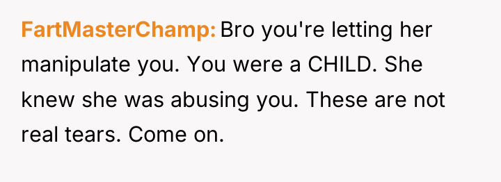 FartMasterChamp Bro you're letting her manipulate you. You were a...