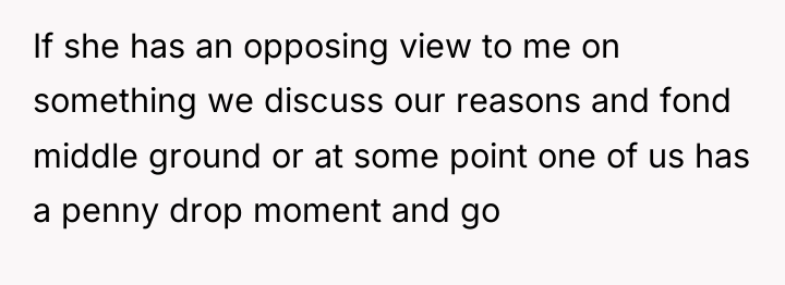 If she has an opposing view to me on something...
