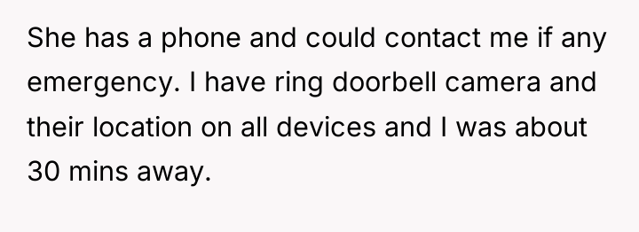 She has a phone and could contact me if any...