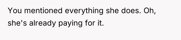 You mentioned everything she does. Oh, she's already paying for...