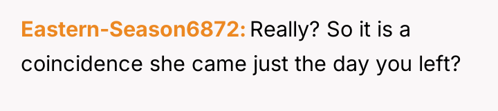 Eastern-Season6872 Really? So it is a coincidence she came just...