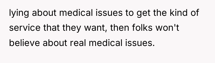 lying about medical issues to get the kind of service...