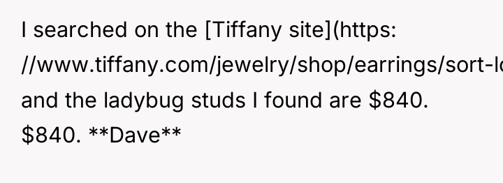 I searched on the [Tiffany site](https: //www.tiffany.com/jewelry/shop/earrings/sort-low-to-high/?fallback=true&page=2) and the ladybug...