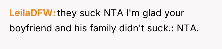 LeilaDFW they suck NTA I'm glad your boyfriend and his...