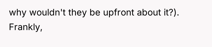 why wouldn't they be upfront about it?). Frankly,