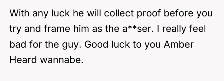 With any luck he will collect proof before you try...