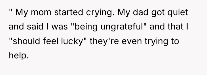 " My mom started crying. My dad got quiet and...