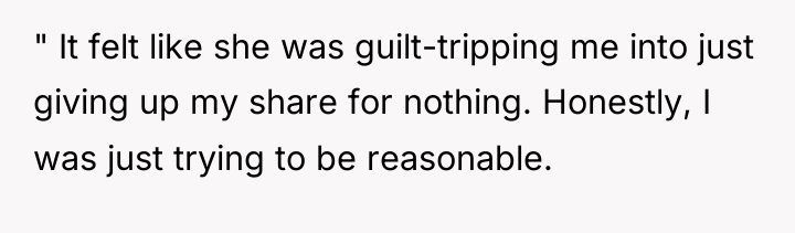 " It felt like she was guilt-tripping me into just...