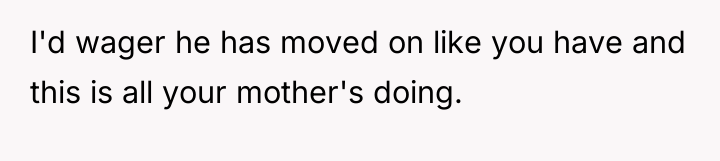 I'd wager he has moved on like you have and...