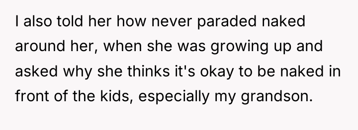 I also told her how never paraded naked around her,...