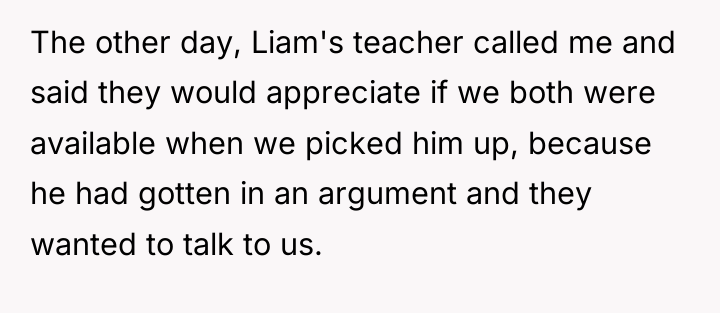 The other day, Liam's teacher called me and said they...