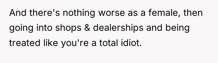 And there's nothing worse as a female, then going into...