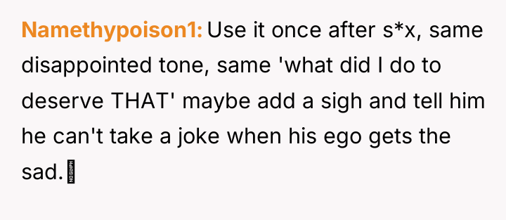 Namethypoison1 Use it once after s*x, same disappointed tone, same...