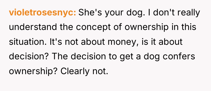 violetrosesnyc She's your dog. I don't really understand the concept...