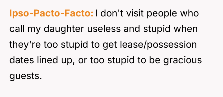 Ipso-Pacto-Facto I don't visit people who call my daughter useless...