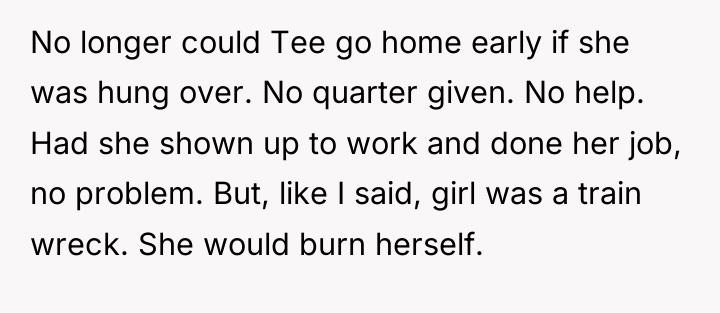 No longer could Tee go home early if she was...