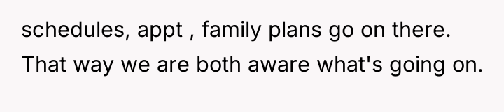 schedules, appt , family plans go on there. That way...