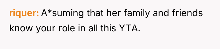 riquer A*suming that her family and friends know your role...