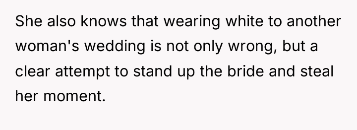 She also knows that wearing white to another woman's wedding...