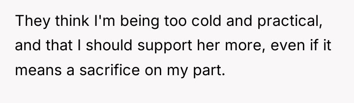 They think I'm being too cold and practical, and that...