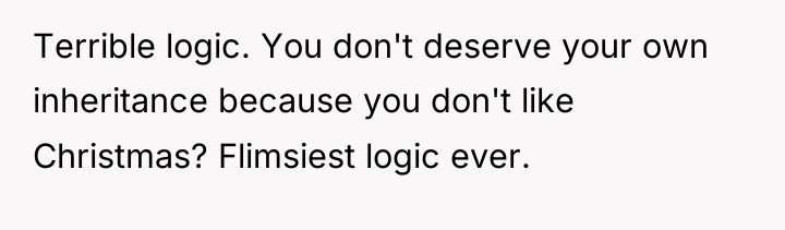 Terrible logic. You don't deserve your own inheritance because you...