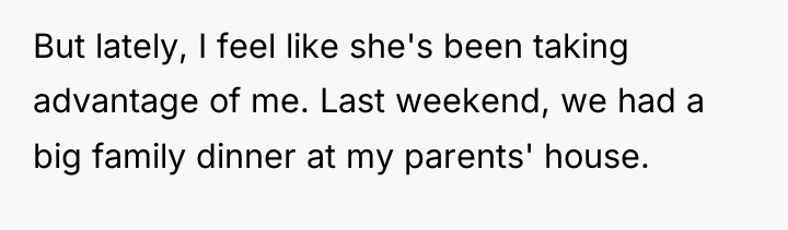 But lately, I feel like she's been taking advantage of...