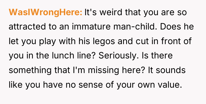 WasIWrongHere It's weird that you are so attracted to an...