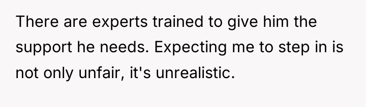There are experts trained to give him the support he...