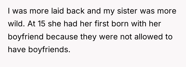 I was more laid back and my sister was more...