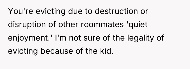 You're evicting due to destruction or disruption of other roommates...