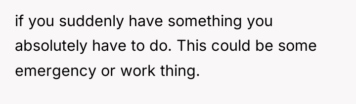 if you suddenly have something you absolutely have to do....