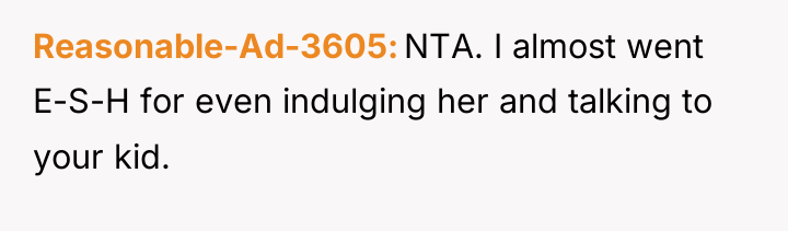 Reasonable-Ad-3605 NTA. I almost went E-S-H for even indulging her...
