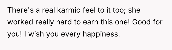 There's a real karmic feel to it too; she worked...