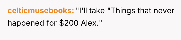 celticmusebooks "I'll take "Things that never happened for $200 Alex."