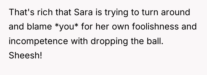 That's rich that Sara is trying to turn around and...