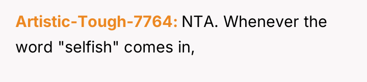 Artistic-Tough-7764 NTA. Whenever the word "selfish" comes in,