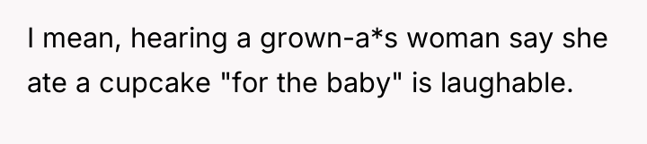 I mean, hearing a grown-a*s woman say she ate a...