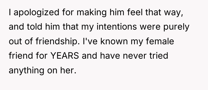 I apologized for making him feel that way, and told...