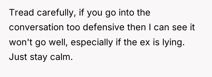 Tread carefully, if you go into the conversation too defensive...