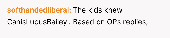 softhandedliberal The kids knew CanisLupusBaileyi: Based on OPs replies,