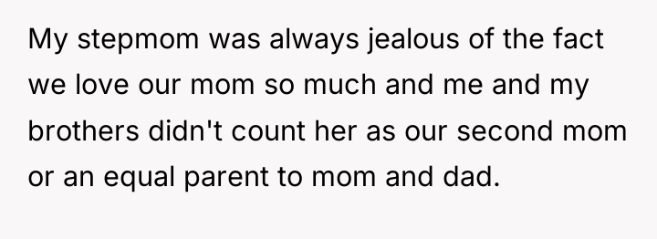 My stepmom was always jealous of the fact we love...