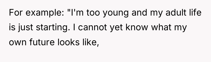 For example: "I'm too young and my adult life is...